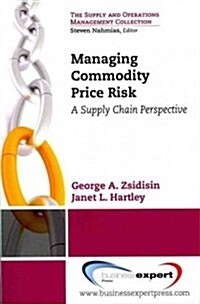 Managing Commodity Price Risk: A Supply Chain Perspective (Paperback)