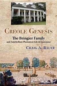 Creole Genesis: The Bringier Family and Antebellum Plantation Life in Louisiana (Paperback)