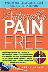 Naturally Pain Free: Prevent and Treat Chronic and Acute Pains--Naturally (Paperback)