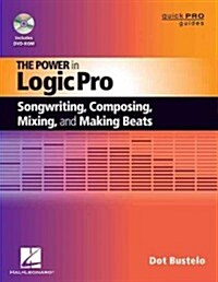 The Power in Logic Pro: Songwriting, Composing, Remixing and Making Beats (Paperback)