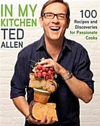In My Kitchen: 100 Recipes and Discoveries for Passionate Cooks (Hardcover)