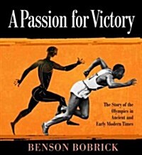 A Passion for Victory: The Story of the Olympics in Ancient and Early Modern Times (Hardcover)