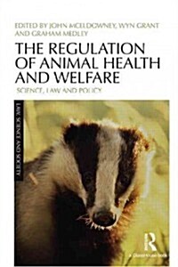 The Regulation of Animal Health and Welfare : Science, Law and Policy (Hardcover)