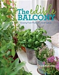 The Edible Balcony: Growing Fresh Produce in Small Spaces (Paperback)