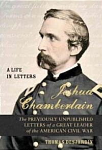 Joshua L. Chamberlain : The Life in Letters of a Great Leader of the American Civil War (Hardcover)