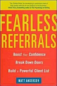 Fearless Referrals: Boost Your Confidence, Break Down Doors, and Build a Powerful Client List (Paperback, New)