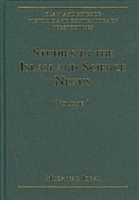 Studies in the Islam and Science Nexus : Volume 1 (Hardcover)