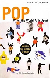 Pop, When the World Falls Apart: Music in the Shadow of Doubt (Paperback)