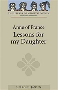 Anne of France: Lessons for my Daughter (Paperback)