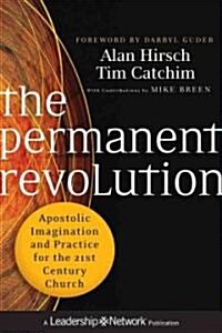 The Permanent Revolution: Apostolic Imagination and Practice for the 21st Century Church (Hardcover)
