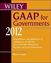 Wiley GAAP for Governments : Interpretation and Application of Generally Accepted Accounting Principles for State and Local Governments (Paperback)