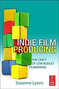 Indie Film Producing : The Craft of Low Budget Filmmaking (Paperback)