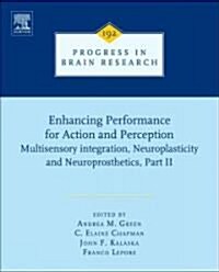 Enhancing Performance for Action and Perception : Multisensory integration, Neuroplasticity and Neuroprosthetics, Part II (Hardcover)