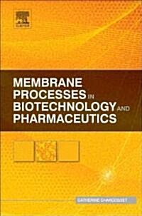 Membrane Processes in Biotechnology and Pharmaceutics (Hardcover)