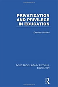 Privatization and Privilege in Education (RLE Edu L) (Hardcover)