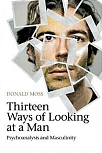 Thirteen Ways of Looking at a Man : Psychoanalysis and Masculinity (Paperback)