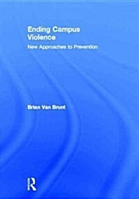 Ending Campus Violence : New Approaches to Prevention (Hardcover)