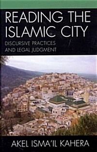 Reading the Islamic City: Discursive Practices and Legal Judgment (Hardcover)