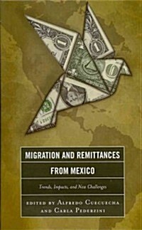 Migration and Remittances from Mexico: Trends, Impacts, and New Challenges (Hardcover)