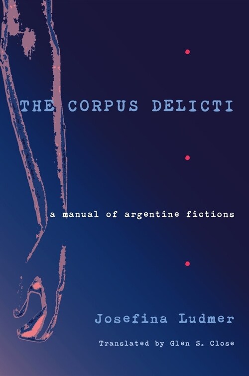 The Corpus Delicti: A Manual of Argentine Fictions (Paperback)