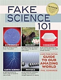 Fake Science 101: A Less-Than-Factual Guide to Our Amazing World (Paperback)