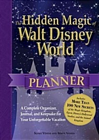 The Hidden Magic of Walt Disney World Planner: A Complete Organizer, Journal, and Keepsake for Your Unforgettable Vacation (Spiral)
