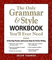 The Only Grammar & Style Workbook Youll Ever Need: A One-Stop Practice and Exercise Book for Perfect Writing (Paperback)