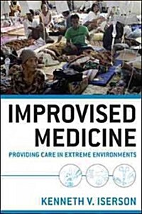 Improvised Medicine: Providing Care in Extreme Environments (Paperback)