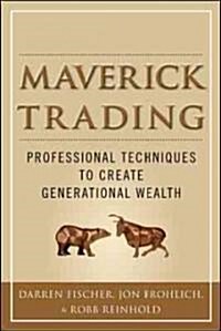 Maverick Trading: Proven Strategies for Generating Greater Profits from the Award-Winning Team at Maverick Trading (Hardcover)