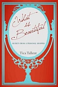 What Is Beautiful: Secrets from a Personal Shopper (Paperback)