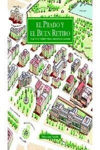 EL PRADO Y EL BUEN RETIRO: VIAJE EN EL TIEMPO POR LA HISTORIA DE MADRID (Hardcover)