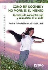 COMO SER DOCENTE Y NO MORIR EN EL INTENTO. TECNICAS DE CONCENTRACION Y RELAJACION EN EL AULA (Paperback)