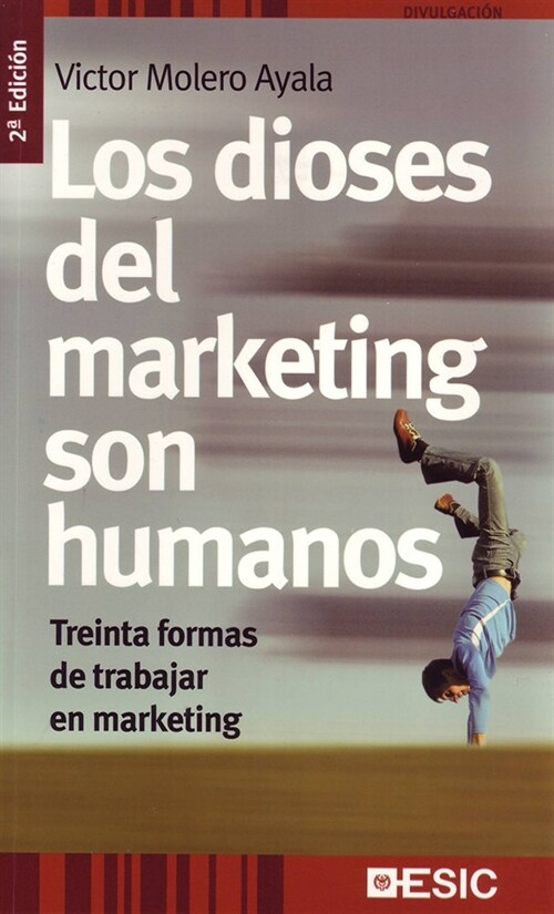 LOS DIOSES DEL MARKETING SON HUMANOS. TREINTA FORMAS DE TRABAJAR EN MARKETING (Paperback)