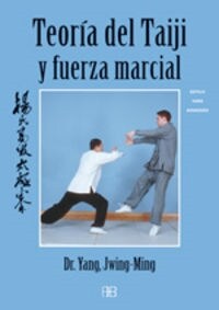 TEORIA DEL TAIJI Y FUERZA MARCIAL:TAIJIQUAN AVANZADO DEL ESTILO YANG (Paperback)