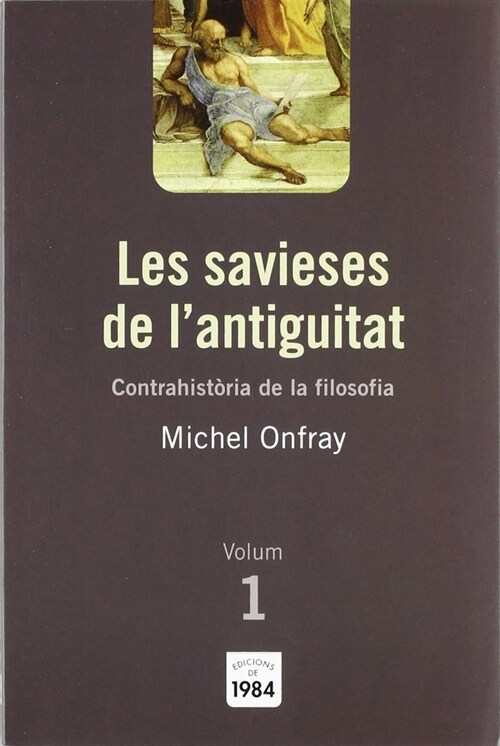 LES SAVIESES DE LANTIGUITAT (CONTRAHISTORIA DE LA FILOSOFIA, 1) (Paperback)