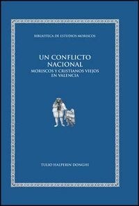 UN CONFLICTO NACIONAL. MORISCOS Y CRISTIANOS VIEJOS EN VALENCIA (Paperback)