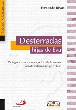 DESTERRADAS HIJAS DE EVA: MARGINACION Y PROTAGONISMO DE LA MUJER EN EL CRISTIANISMO PRIMITIVO (Paperback)