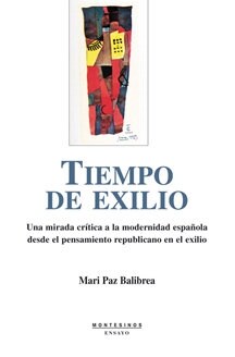 TIEMPO DE EXILIO. UNA MIRADA CRITICA A LA MODERNIDAD ESPANOLA DESDE EL PENSAMIENTO REPUBLICANO (Paperback)