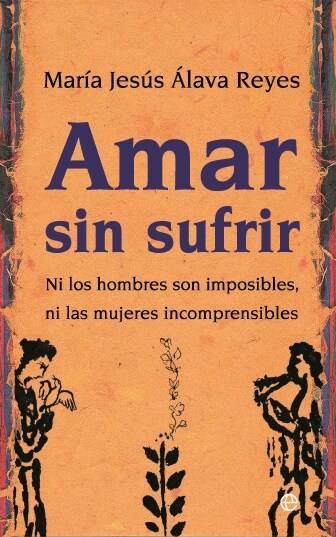 AMAR SIN SUFRIR: NI LOS HOMBRES SON IMPOSIBLES NI LAS MUJERES INCOMPRENSIBLES (Paperback)