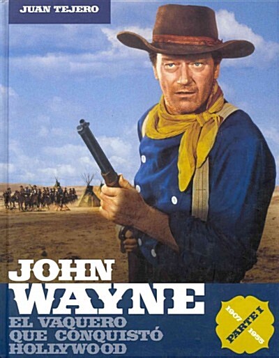 JOHN WAYNE. EL VAQUERO QUE CONQUISTO HOLLYWOOD, PARTE I (1907-1955) (Paperback)