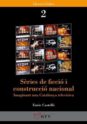 SERIES DE FICCIO I CONSTRUCCIO NACIONAL: IMAGINANT UNA CATALUNYA TELEVISIVA (Paperback)