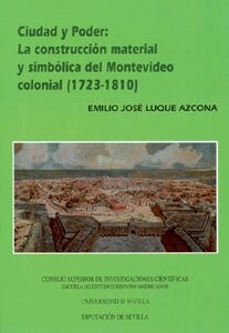 CIUDAD Y PODER: LA CONSTRUCCION MATERIAL Y SIMBOLICA DEL MONTEVIDEO COLONIAL (1723-1810) (Paperback)