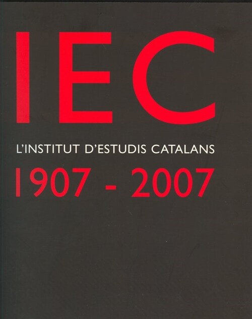 IEC, LINSTITUT DESTUDIS CATALANS, 1907-2007: UN SEGLE DE CULTURA I CIENCIA ALS PAiSOS CATALANS (Paperback)