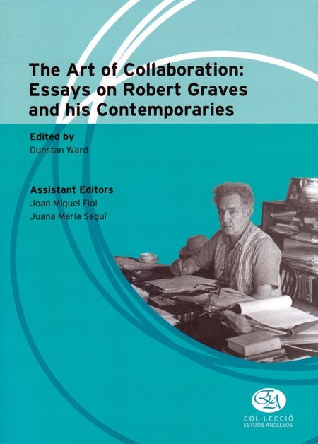 THE ART OF COLLABORATION : ESSAYS ON ROBERT GRAVES AND HIS CONTEMPORARIES (Paperback)