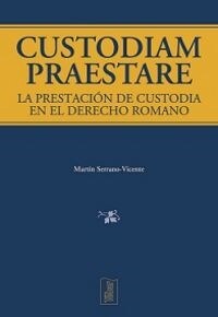 CUSTODIAM PRAESTARE. LA PRESTACIONDE CUSTODIA EN EL DERECHO ROMANO (Paperback)