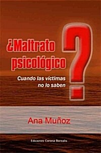 MALTRATO PSICOLOGICO  CUANDO LAS VICTIMAS NO LO SABEN (Paperback)
