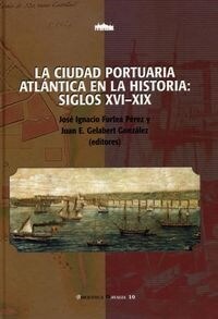 LA CIUDAD PORTUARIA ATLANTICA EN LA HISTORIA, SIGLOS XVI-XIX (Hardcover)
