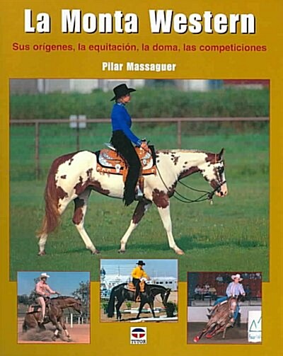 LA MONTA WESTERN. SUS ORIGENES, LAEQUITACION, LA DOMA, LAS COMPETICIONES (Paperback)