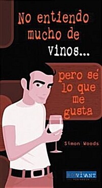 NO ENTIENDO MUCHO DE VINOS, PERO SE LO QUE ME GUSTA (Paperback)