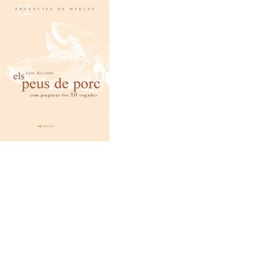 ELS PEUS DE PORC: COM PEPARAR-LOS 10 VEGADES (Paperback)